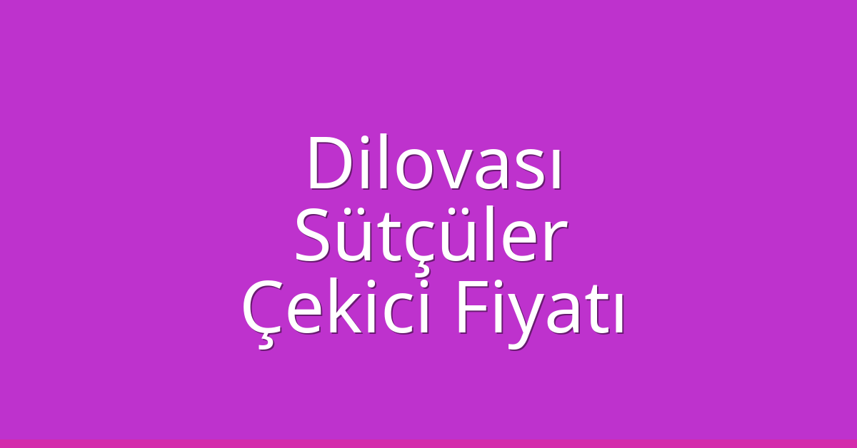 Dilovası Çekici Fiyatı – Sütçüler Oto Kurtarıcı Ücreti