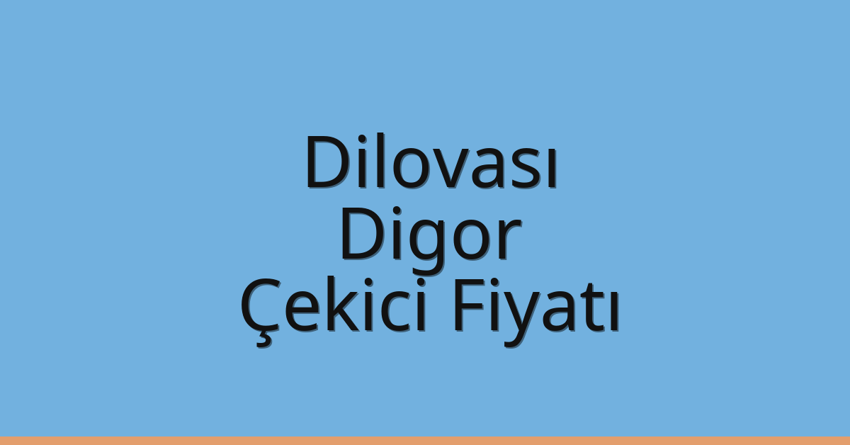 Dilovası Çekici Fiyatı – Digor Oto Kurtarıcı Ücreti