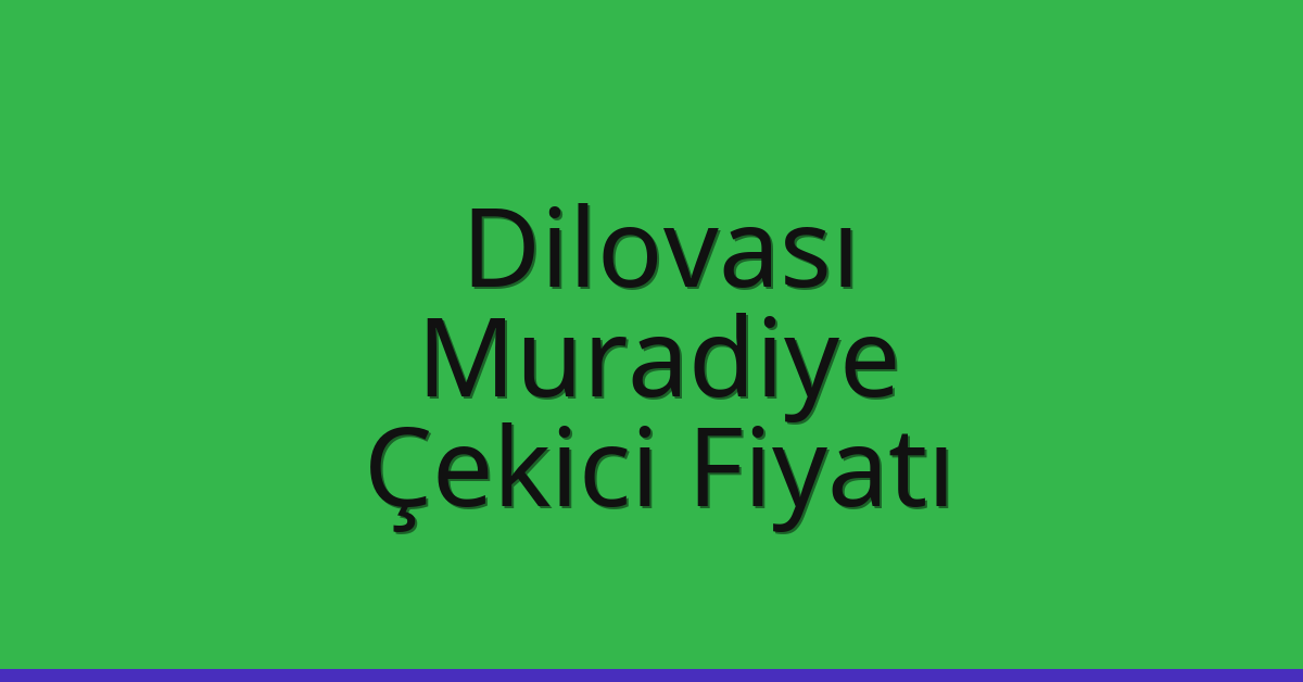 Dilovası Çekici Fiyatı – Muradiye Oto Kurtarıcı Ücreti