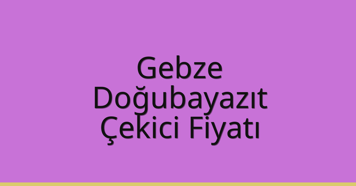 Gebze Çekici Fiyatı – Doğubayazıt Oto Kurtarıcı Ücreti