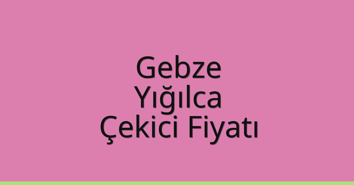 Gebze Çekici Fiyatı – Yığılca Oto Kurtarıcı Ücreti