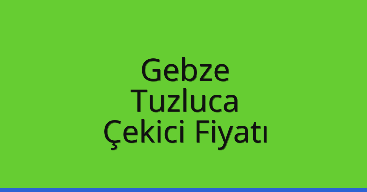 Gebze Çekici Fiyatı – Tuzluca Oto Kurtarıcı Ücreti