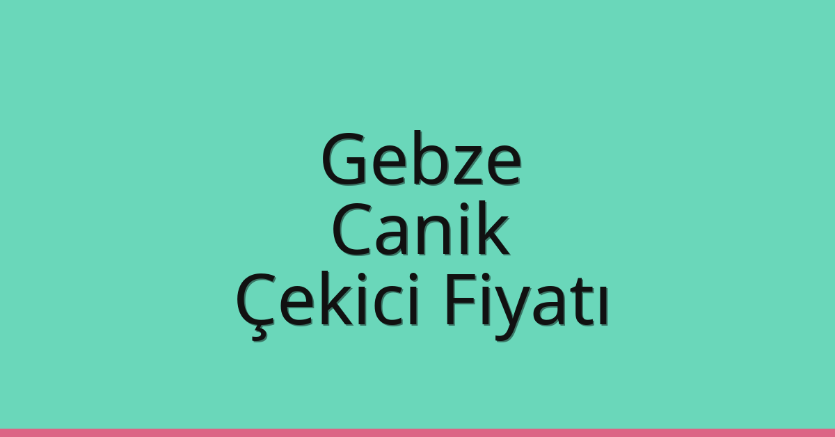 Gebze Çekici Fiyatı – Canik Oto Kurtarıcı Ücreti