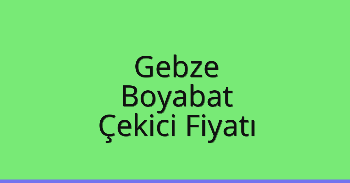 Gebze Çekici Fiyatı – Boyabat Oto Kurtarıcı Ücreti