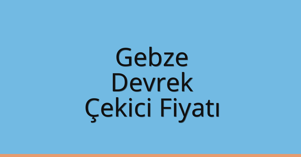 Gebze Çekici Fiyatı – Devrek Oto Kurtarıcı Ücreti