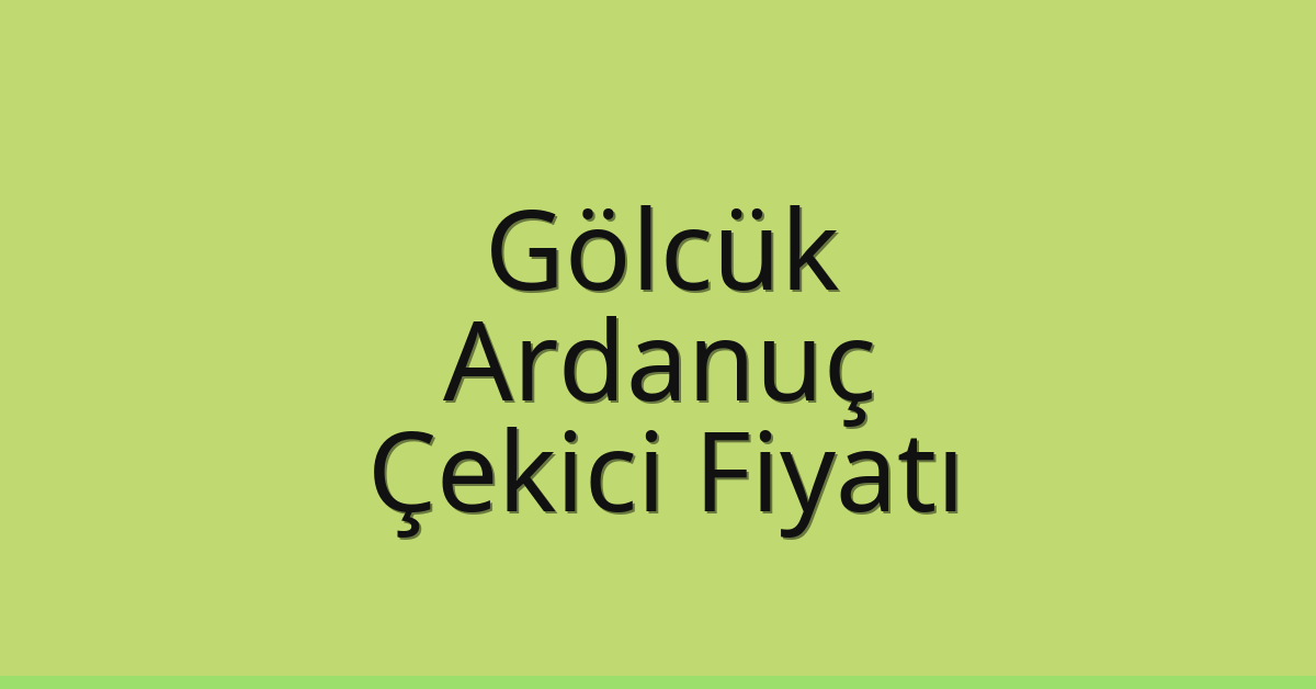 Gölcük Çekici Fiyatı – Ardanuç Oto Kurtarıcı Ücreti