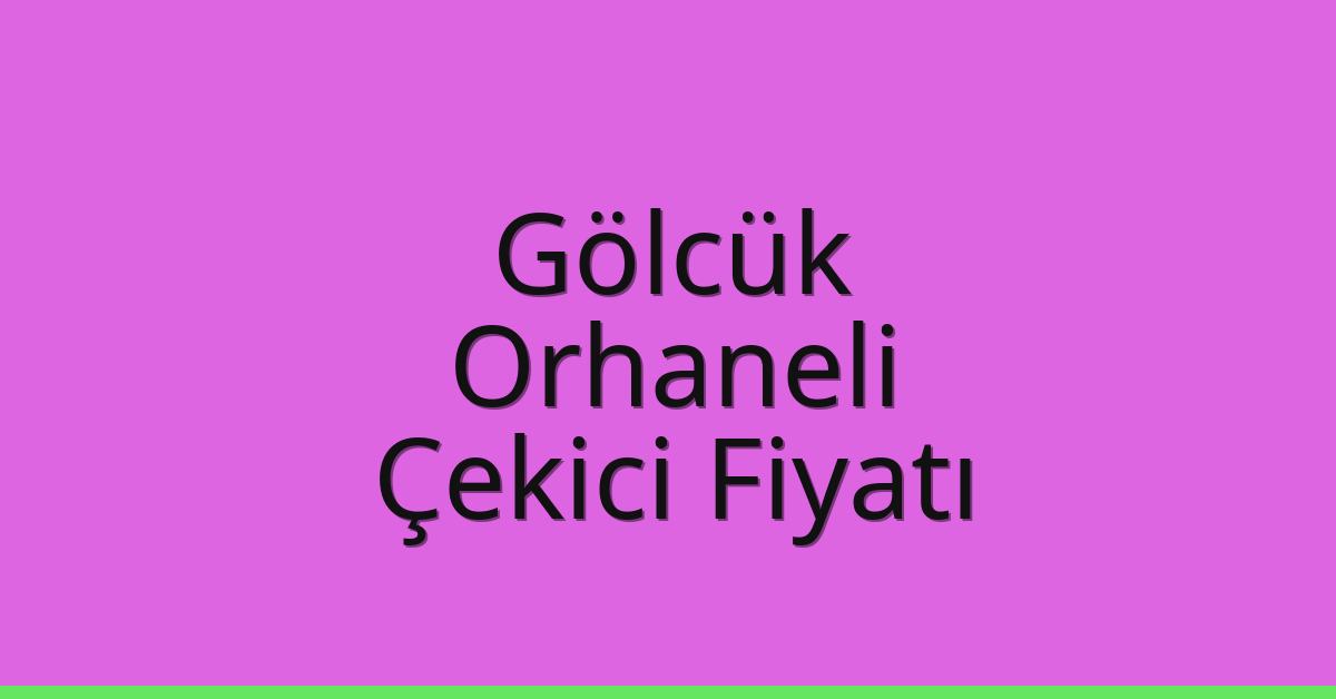 Gölcük Çekici Fiyatı – Orhaneli Oto Kurtarıcı Ücreti