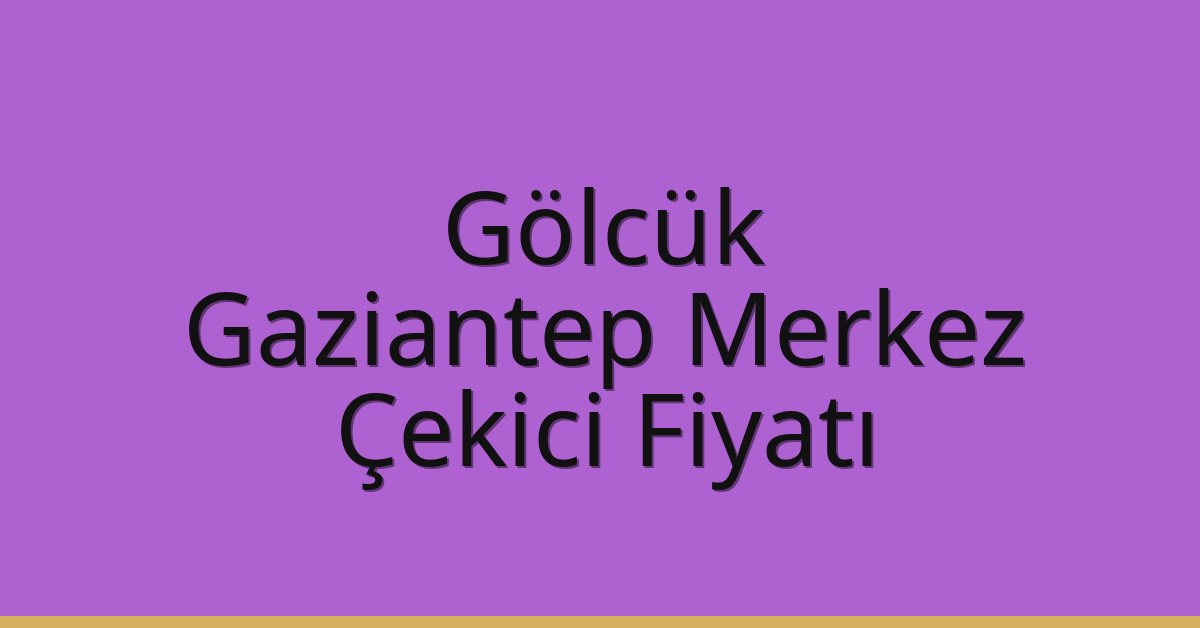 Gölcük Çekici Fiyatı – Gaziantep Merkez Oto Kurtarıcı Ücreti
