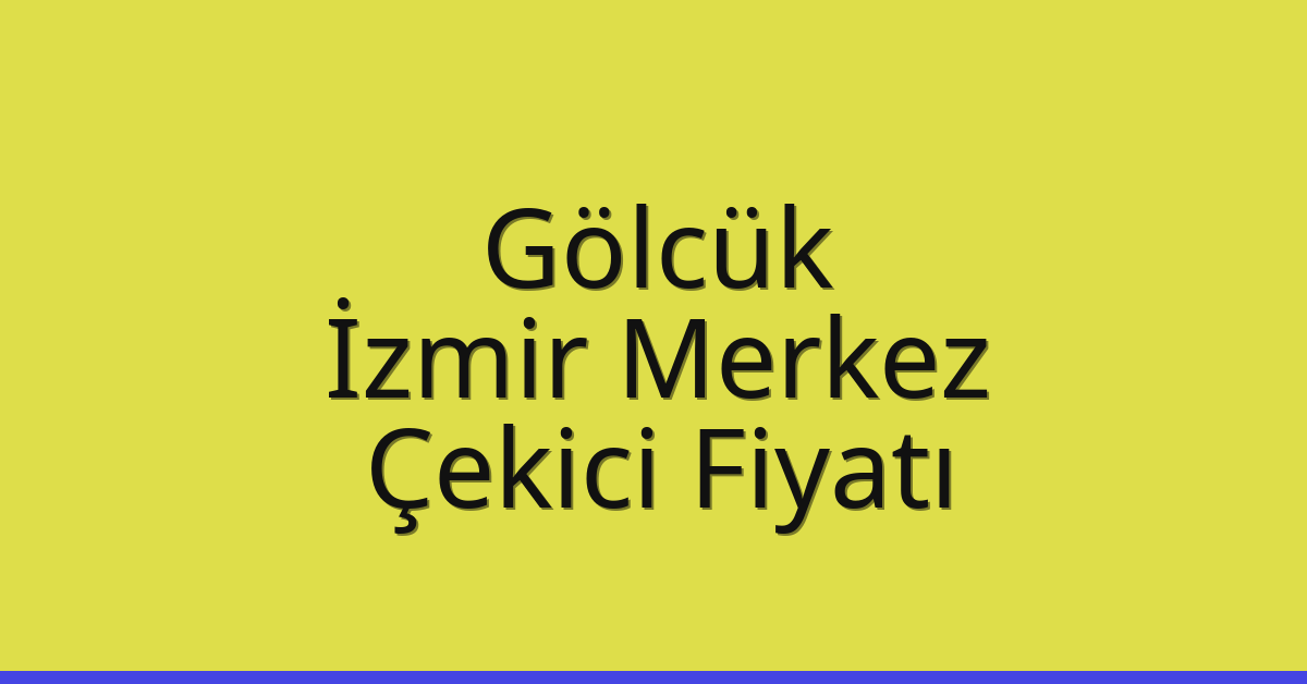 Gölcük Çekici Fiyatı – İzmir Merkez Oto Kurtarıcı Ücreti