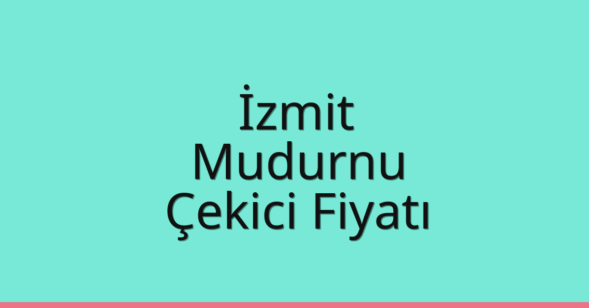 İzmit Çekici Fiyatı – Mudurnu Oto Kurtarıcı Ücreti