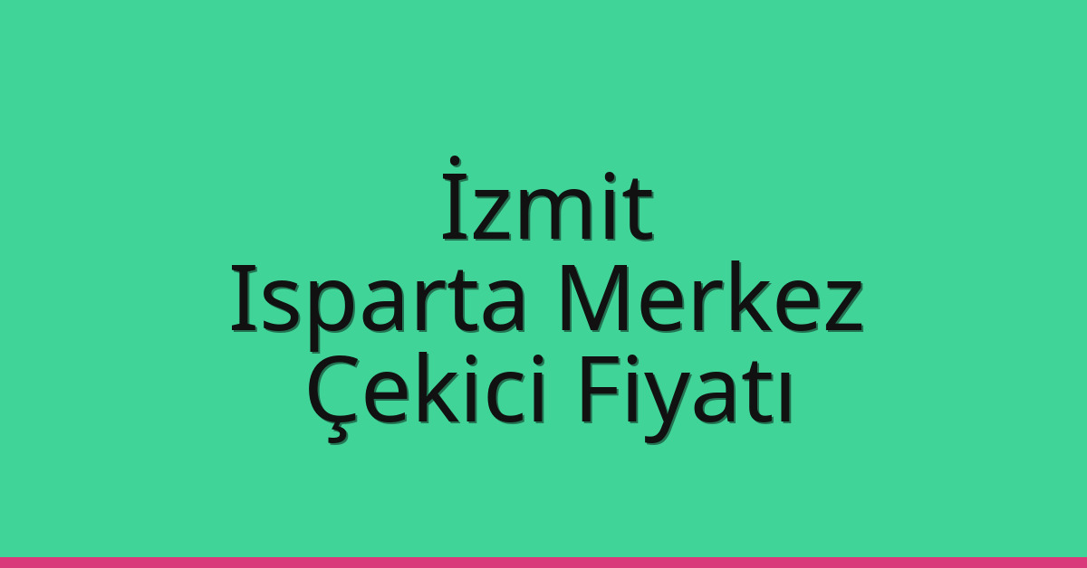 İzmit Çekici Fiyatı – Isparta Merkez Oto Kurtarıcı Ücreti