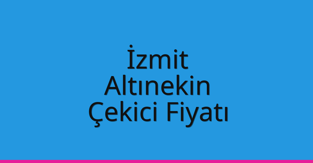 İzmit Çekici Fiyatı – Altınekin Oto Kurtarıcı Ücreti