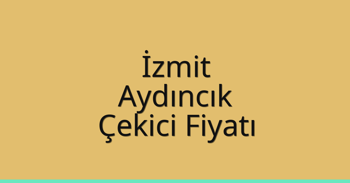 İzmit Çekici Fiyatı – Aydıncık Oto Kurtarıcı Ücreti