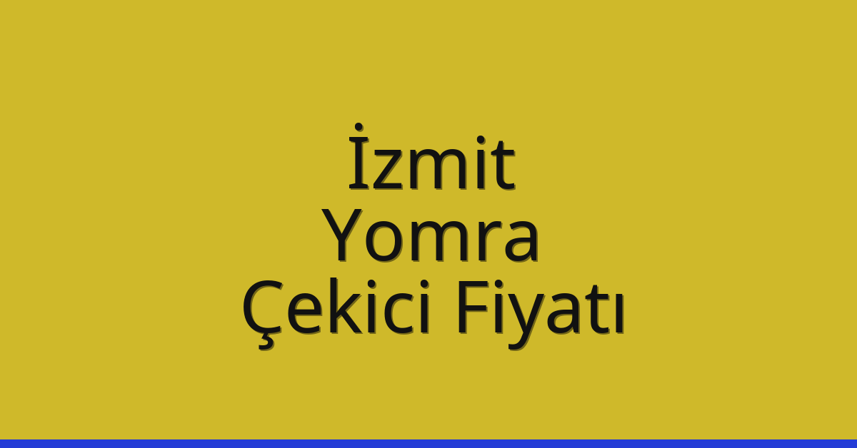 İzmit Çekici Fiyatı – Yomra Oto Kurtarıcı Ücreti