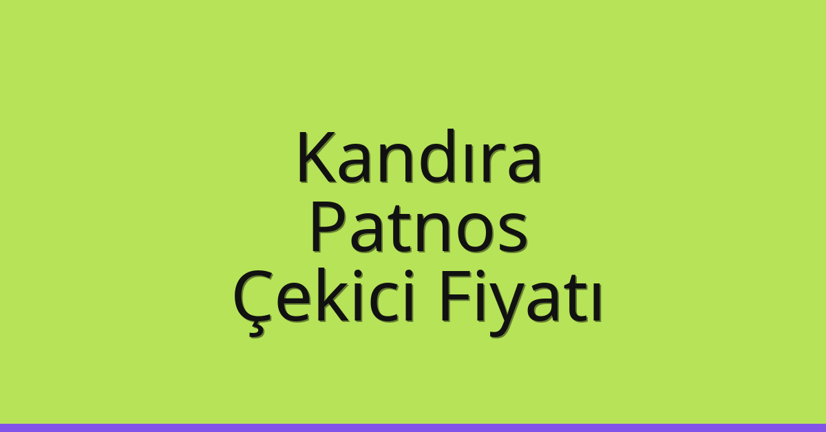 Kandıra Çekici Fiyatı – Patnos Oto Kurtarıcı Ücreti