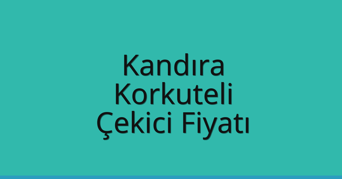 Kandıra Çekici Fiyatı – Korkuteli Oto Kurtarıcı Ücreti