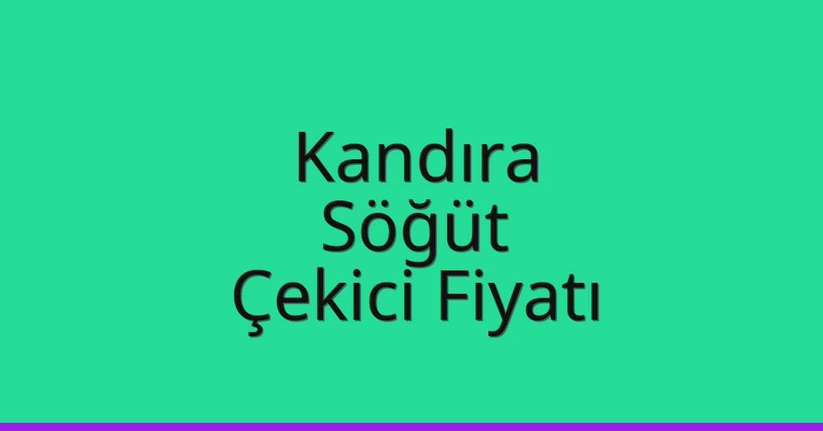 Kandıra Çekici Fiyatı – Söğüt Oto Kurtarıcı Ücreti