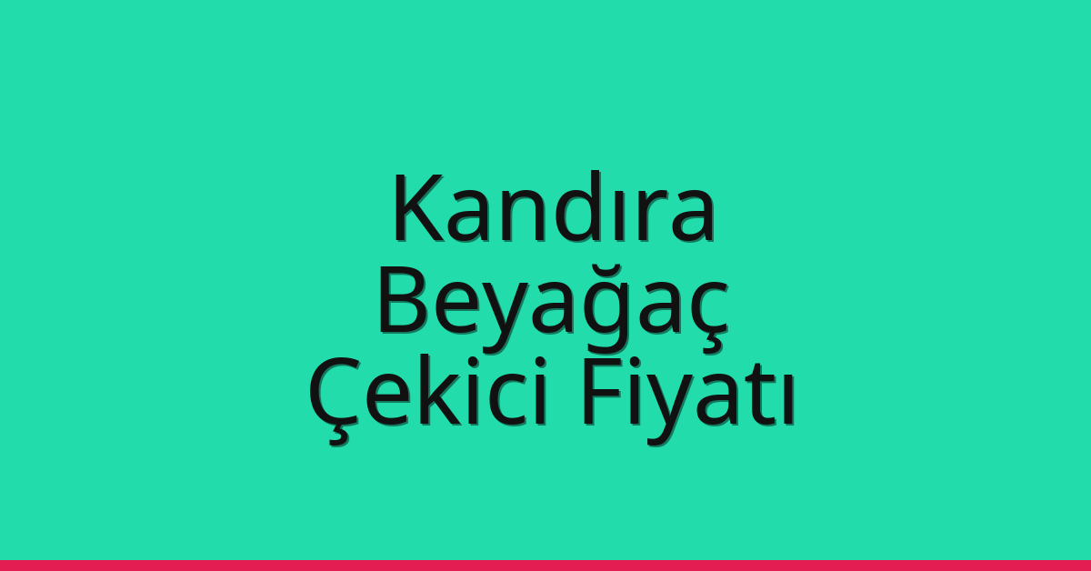 Kandıra Çekici Fiyatı – Beyağaç Oto Kurtarıcı Ücreti