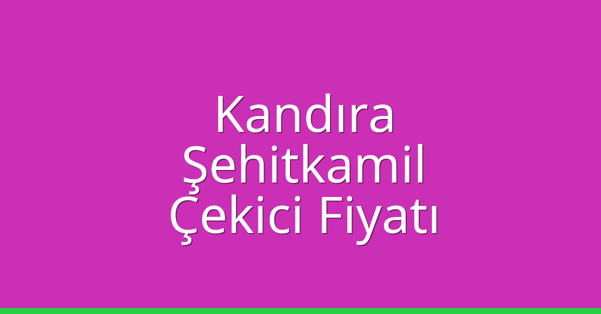Kandıra Çekici Fiyatı – Şehitkamil Oto Kurtarıcı Ücreti