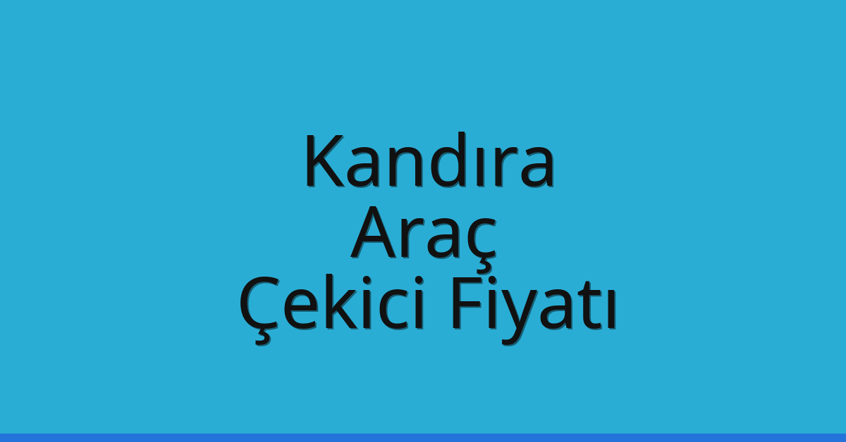 Kandıra Çekici Fiyatı – Araç Oto Kurtarıcı Ücreti