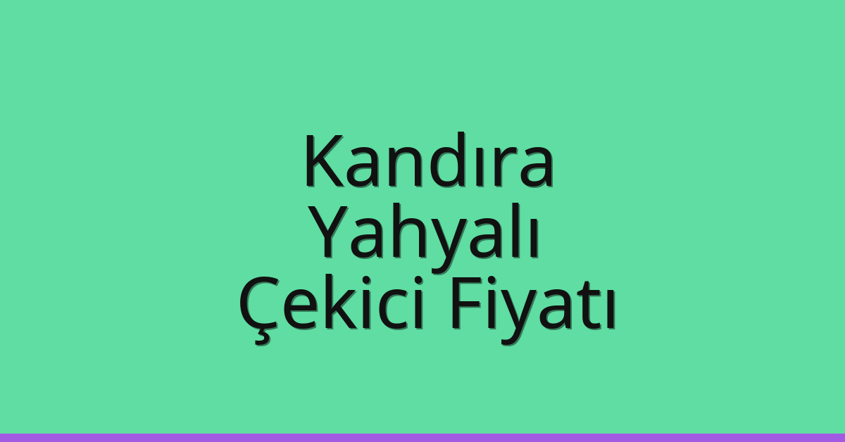Kandıra Çekici Fiyatı – Yahyalı Oto Kurtarıcı Ücreti