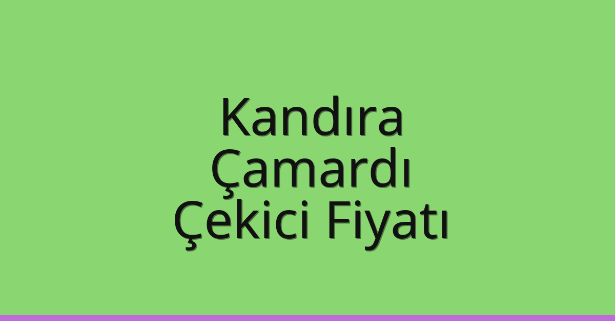 Kandıra Çekici Fiyatı – Çamardı Oto Kurtarıcı Ücreti