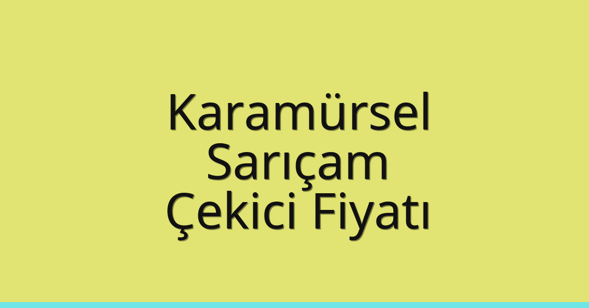 Karamürsel Çekici Fiyatı – Sarıçam Oto Kurtarıcı Ücreti