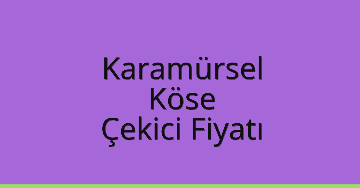 Karamürsel Çekici Fiyatı – Köse Oto Kurtarıcı Ücreti