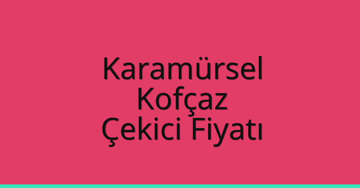 Karamürsel Çekici Fiyatı – Kofçaz Oto Kurtarıcı Ücreti