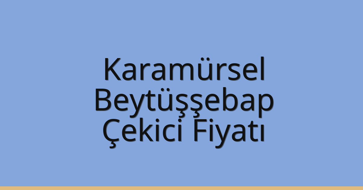 Karamürsel Çekici Fiyatı – Beytüşşebap Oto Kurtarıcı Ücreti