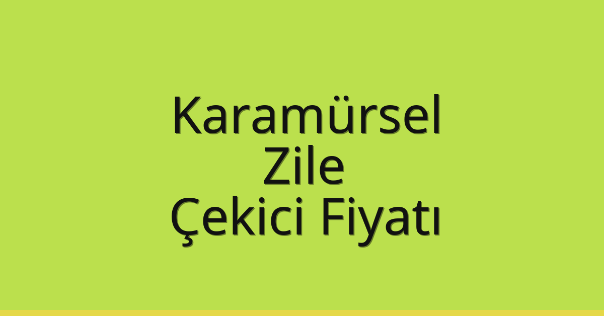 Karamürsel Çekici Fiyatı – Zile Oto Kurtarıcı Ücreti