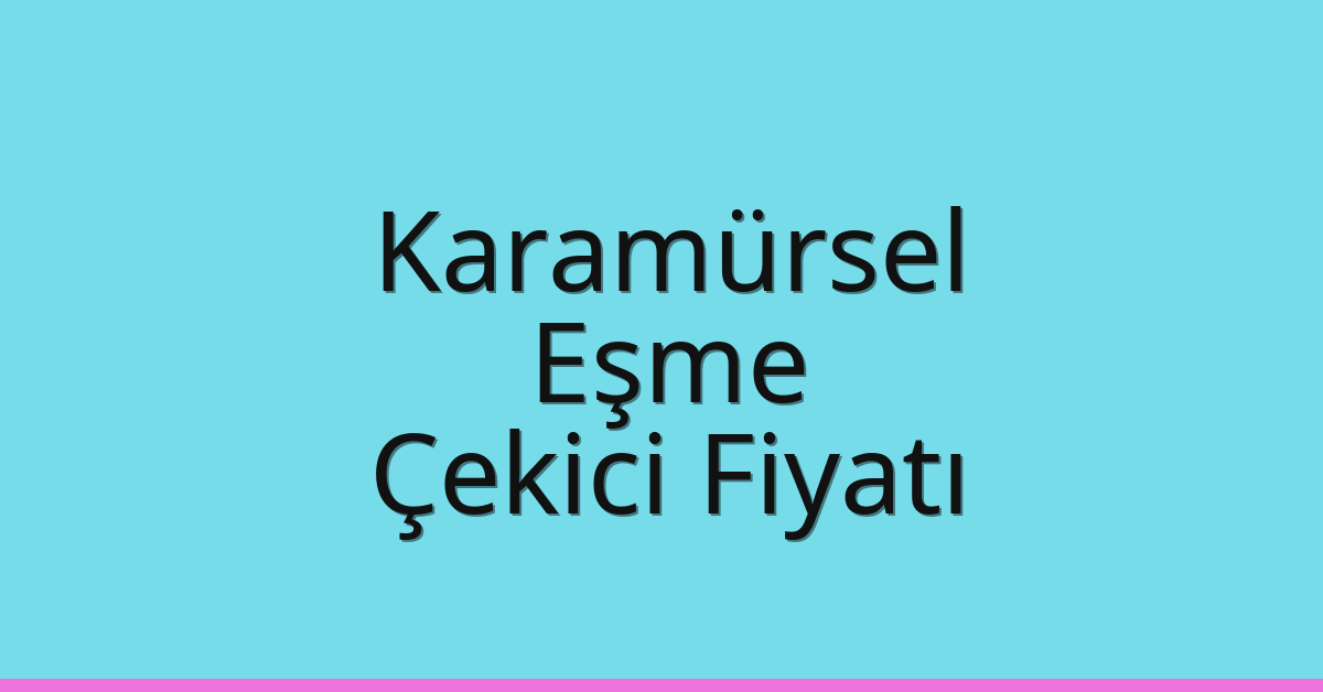 Karamürsel Çekici Fiyatı – Eşme Oto Kurtarıcı Ücreti