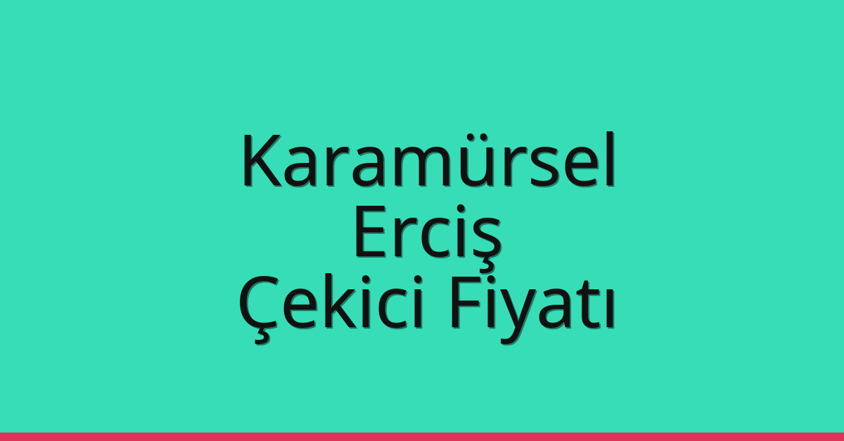 Karamürsel Çekici Fiyatı – Erciş Oto Kurtarıcı Ücreti