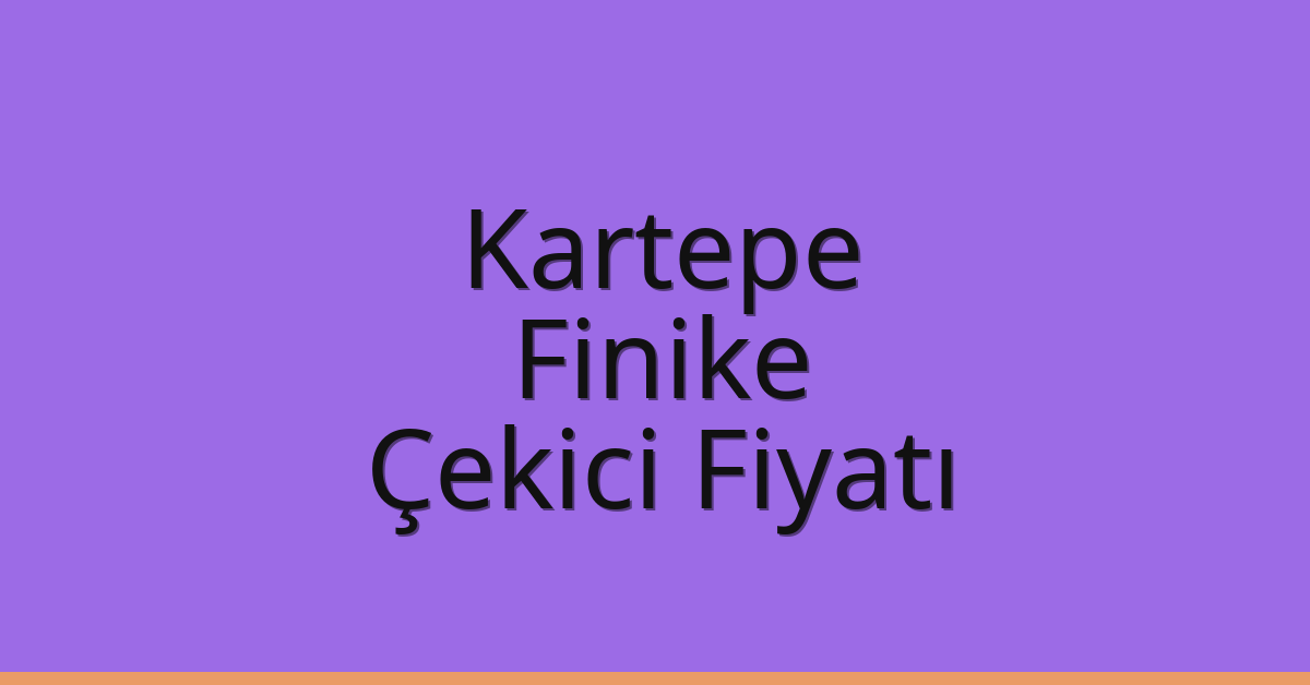 Kartepe Çekici Fiyatı – Finike Oto Kurtarıcı Ücreti