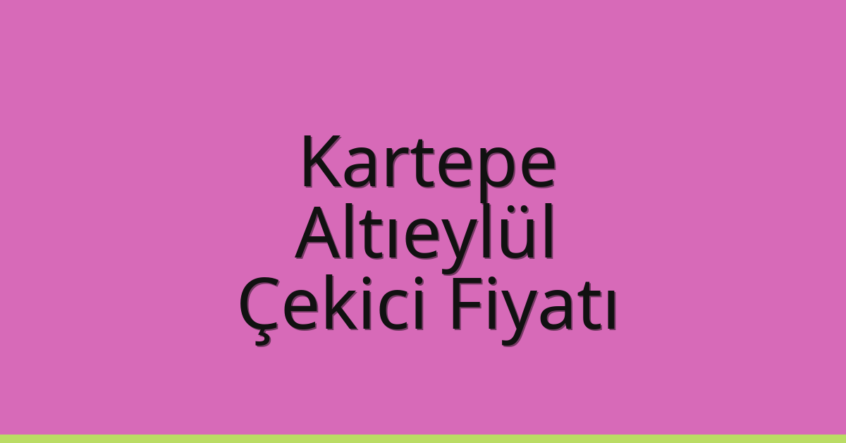 Kartepe Çekici Fiyatı – Altıeylül Oto Kurtarıcı Ücreti