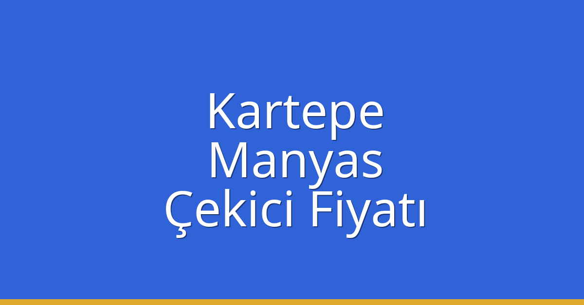 Kartepe Çekici Fiyatı – Manyas Oto Kurtarıcı Ücreti