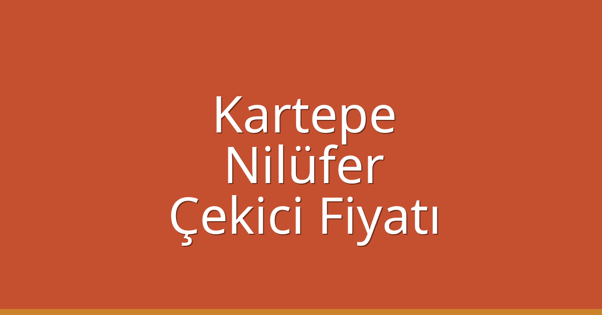Kartepe Çekici Fiyatı – Nilüfer Oto Kurtarıcı Ücreti