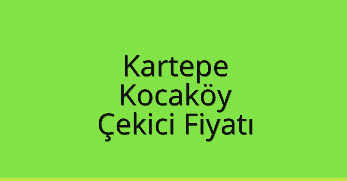 Kartepe Çekici Fiyatı – Kocaköy Oto Kurtarıcı Ücreti