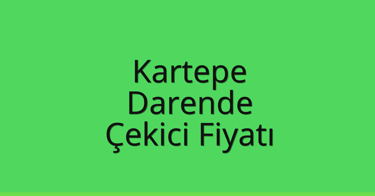 Kartepe Çekici Fiyatı – Darende Oto Kurtarıcı Ücreti