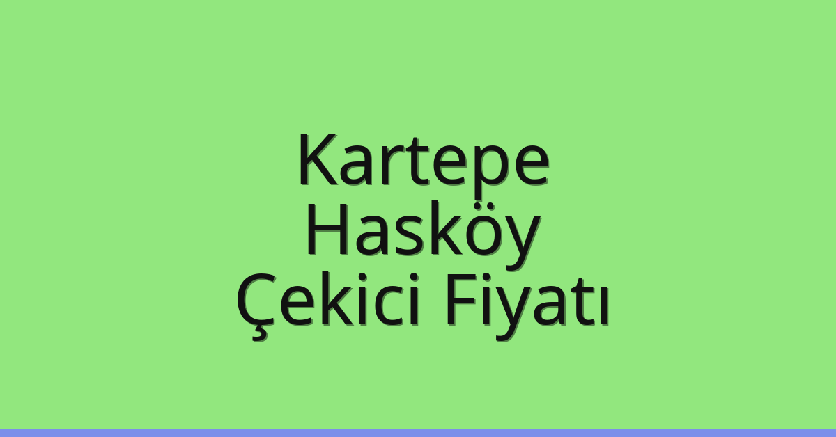 Kartepe Çekici Fiyatı – Hasköy Oto Kurtarıcı Ücreti