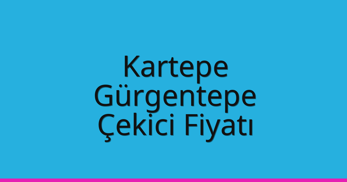 Kartepe Çekici Fiyatı – Gürgentepe Oto Kurtarıcı Ücreti
