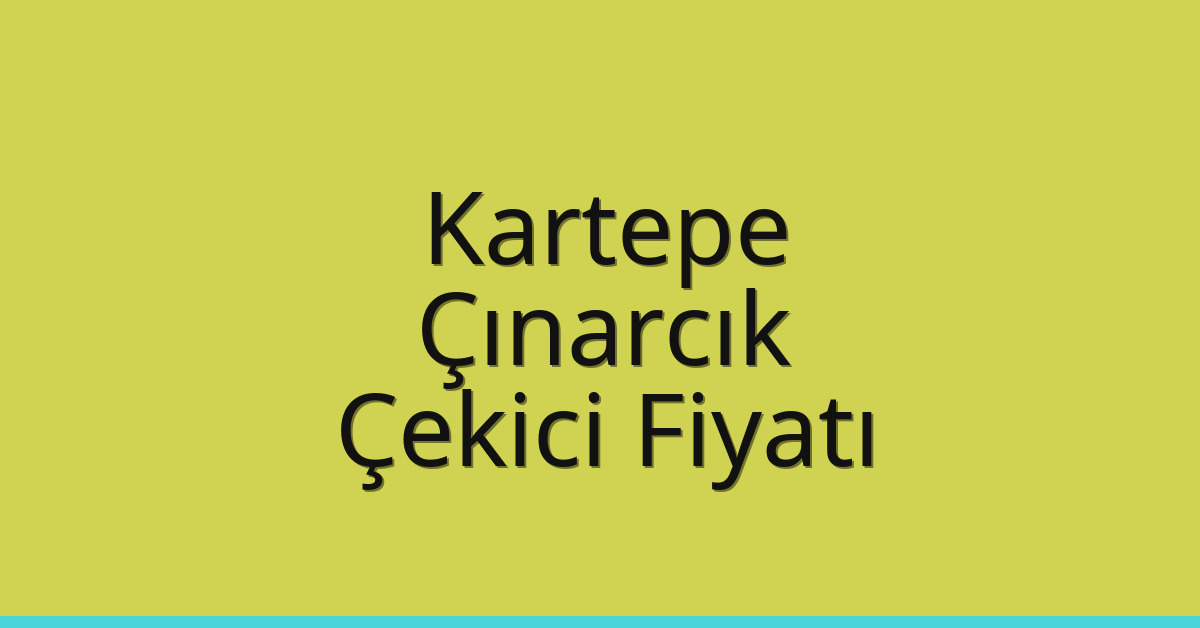 Kartepe Çekici Fiyatı – Çınarcık Oto Kurtarıcı Ücreti