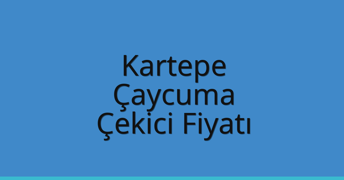 Kartepe Çekici Fiyatı – Çaycuma Oto Kurtarıcı Ücreti