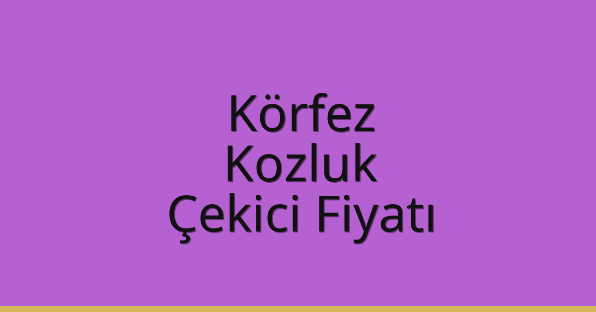 Körfez Çekici Fiyatı – Kozluk Oto Kurtarıcı Ücreti