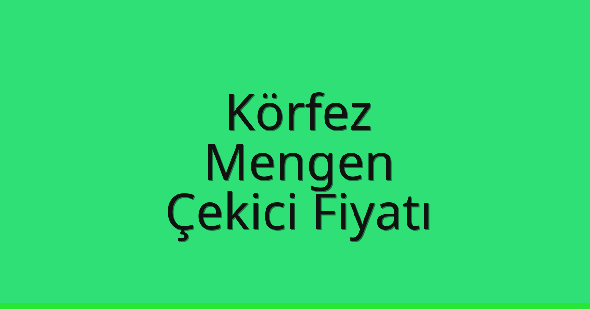 Körfez Çekici Fiyatı – Mengen Oto Kurtarıcı Ücreti