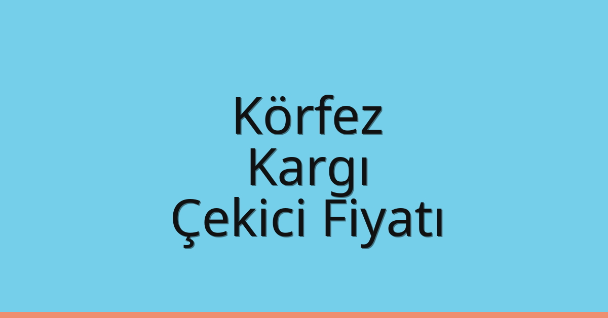 Körfez Çekici Fiyatı – Kargı Oto Kurtarıcı Ücreti