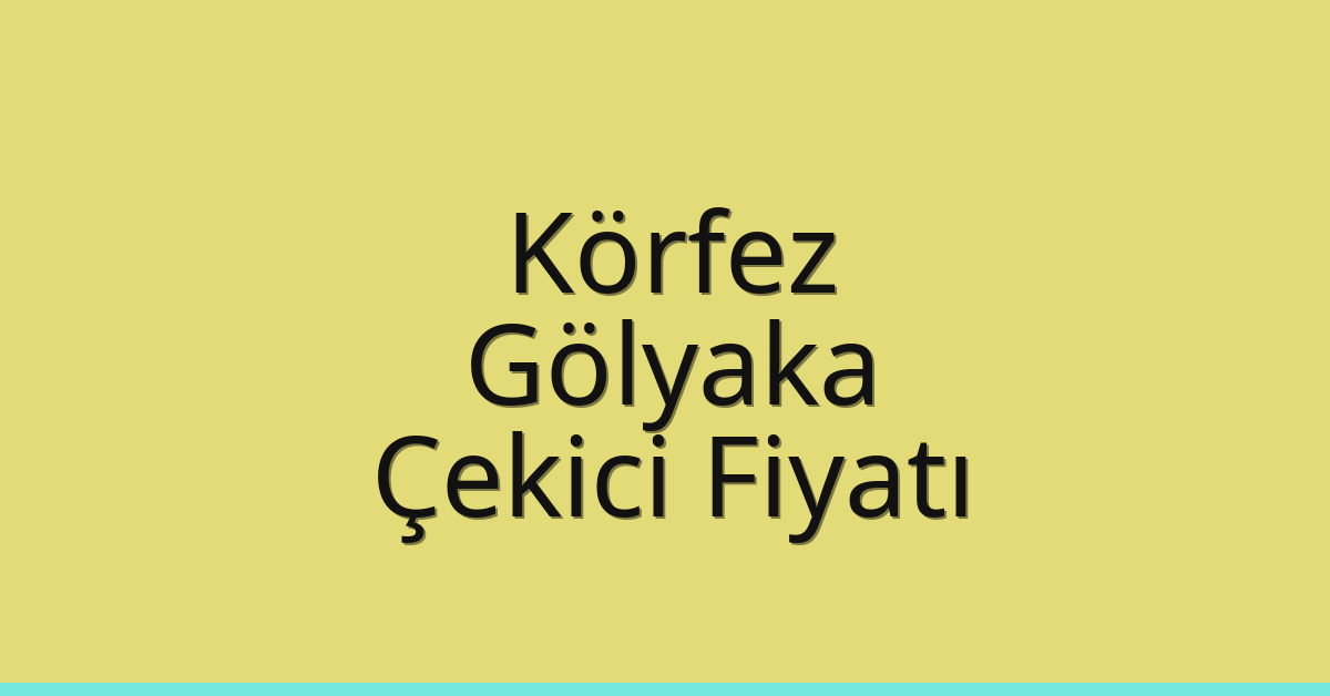 Körfez Çekici Fiyatı – Gölyaka Oto Kurtarıcı Ücreti