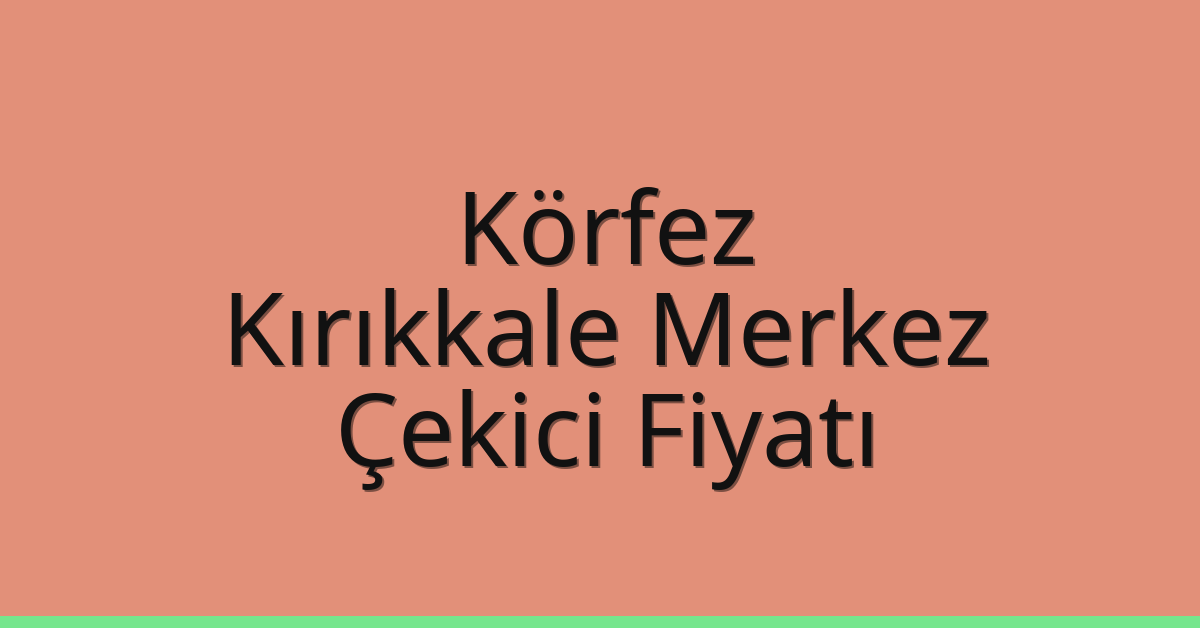 Körfez Çekici Fiyatı – Kırıkkale Merkez Oto Kurtarıcı Ücreti