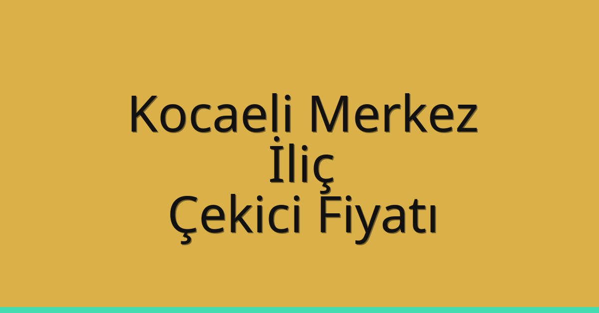 Kocaeli Merkez Çekici Fiyatı – İliç Oto Kurtarıcı Ücreti