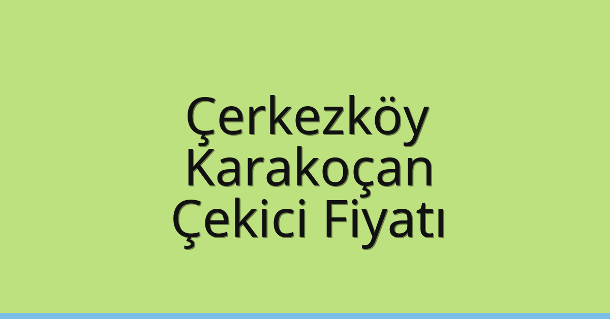 Çerkezköy Çekici Fiyatı – Karakoçan Oto Kurtarıcı Ücreti